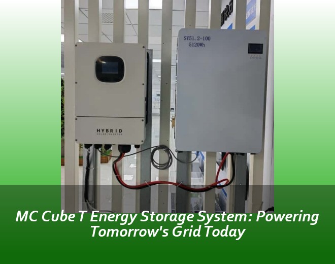 MC Cube T Energy Storage System: Powering Tomorrow's Grid Today